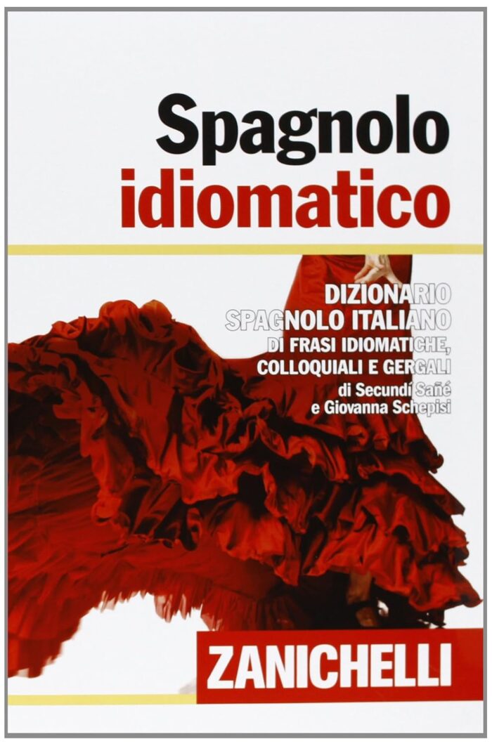Spagnolo Idiomatico - Dizionario Spagnolo Italiano di frasi idiomatiche, colloquiali e gergali Spagnolo Idiomatico - Dizionario Spagnolo Italiano di frasi idiomatiche, colloquiali e gergali