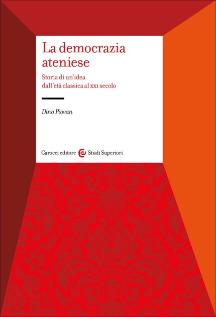 La Democrazia Ateniese: Storia di un'Idea dall'Eta Classica al XXI Secolo