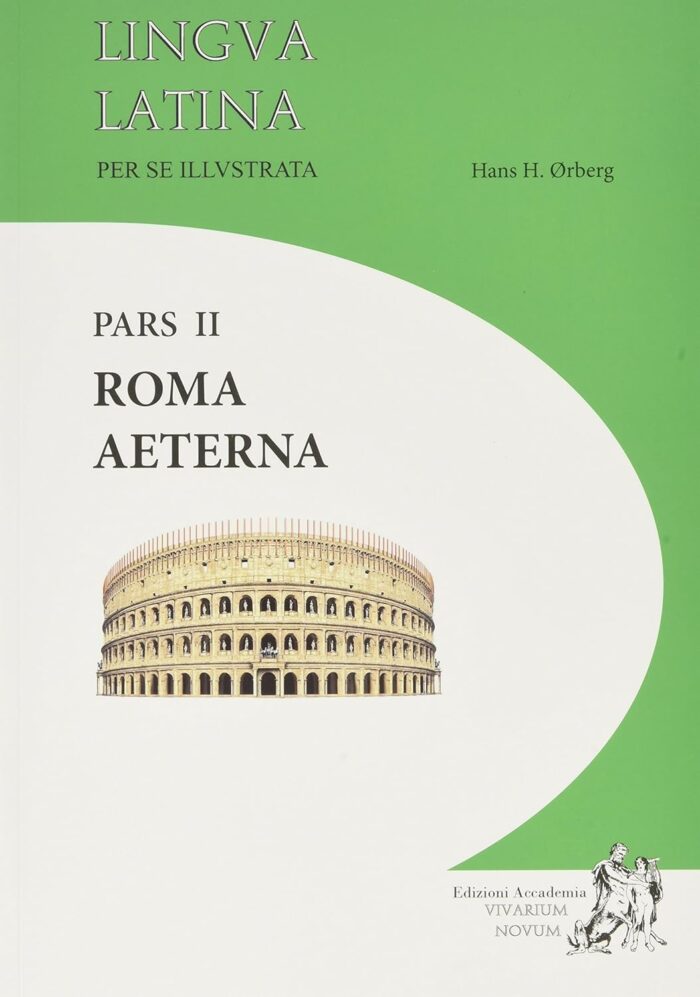 Lingua Latina per se Illustrata Pars 2: Roma Aeterna Lingua Latina per se Illustrata Pars 2: Roma Aeterna