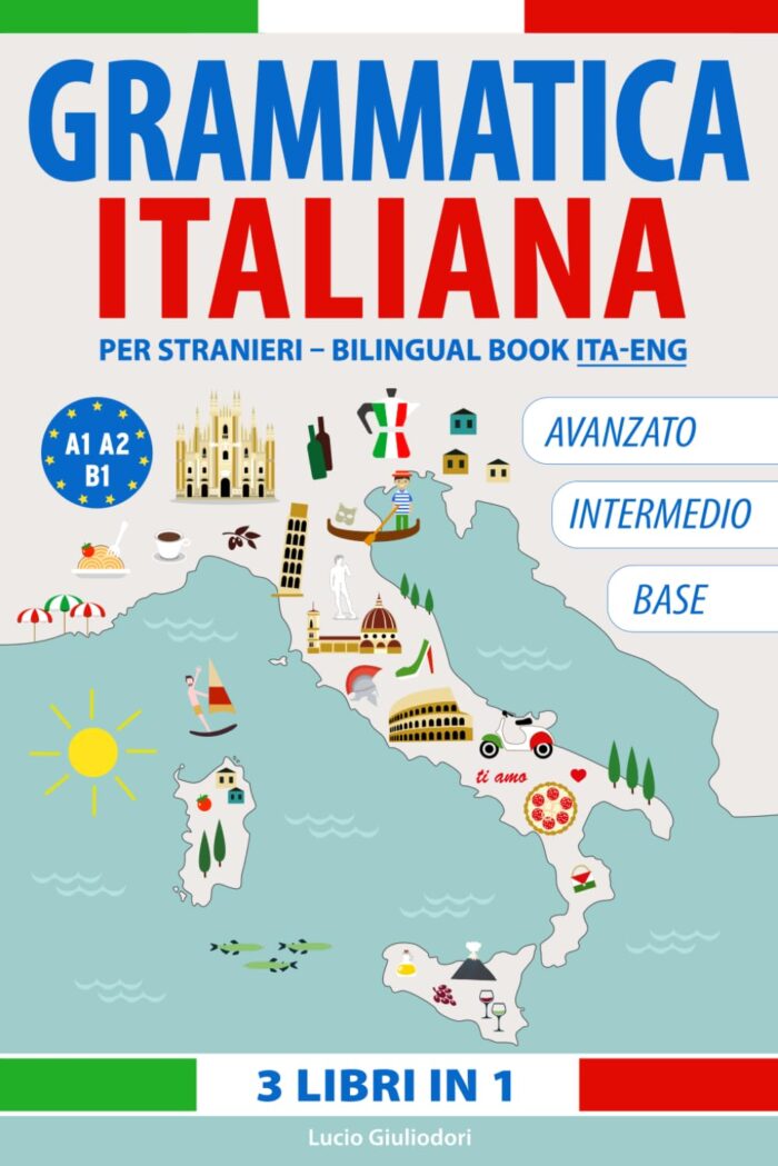 Grammatica Italiana da Livello per Stranieri A1-A2-B1 Bilingual Book Italian-English Grammatica Italiana da Livello per Stranieri A1-A2-B1 Bilingual Book Italian-English