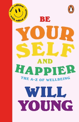 BE YOURSELF AND HAPPIER : THE A-Z OF WELLBEING PB - WILL YOU