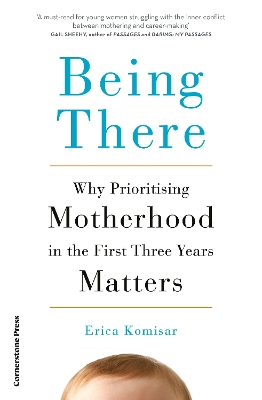 BEING THERE : WHY PRIORITISING MOTHERHOOD IN THE FIRST THREE