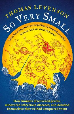 SO VERY SMALL : HOW HUMANS DISCOVERED GERMS UNCOVERED INFECT