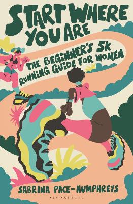 START WHERE YOU ARE : THE BEGINNER’S 5K RUNNING GUIDE FOR WO