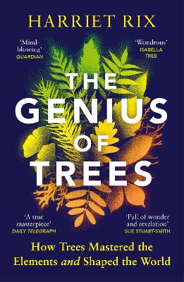 THE GENIUS OF TREES : HOW TREES MASTERED THE ELEMENTS AND SH