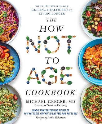 THE HOW NOT TO AGE COOKBOOK : OVER 100 RECIPES FOR GETTING H
