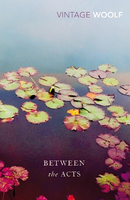 VINTAGE CLASSICS : BETWEEN THE ACTS PB - VIRGINIA WOOLF-JACK