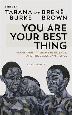 YOU ARE YOUR BEST THING : VULNERABILITY SHAME RESILIENCE AND