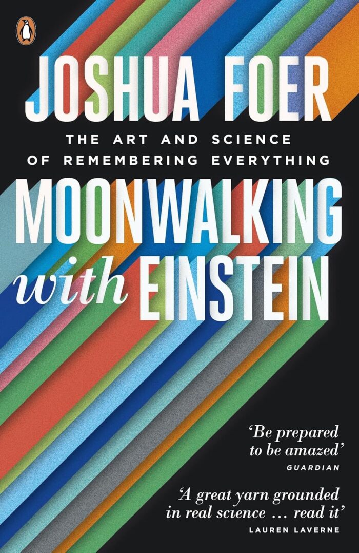 Moonwalking with Einstein: The Art and Science of Remembering Everything Moonwalking with Einstein: The Art and Science of Remembering Everything