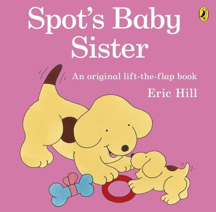 Spot's Baby Sister - An Original Lift-the-Flap Book Spot's Baby Sister - An Original Lift-the-Flap Book