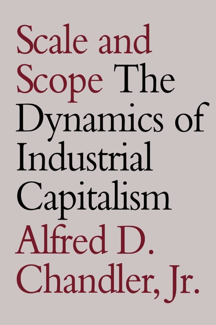 Scale and Scope: The Dynamics of Industrial Capitalism Scale and Scope: The Dynamics of Industrial Capitalism