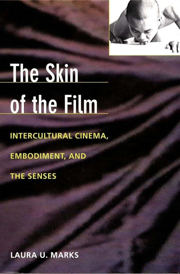The Skin of the Film: Intercultural Cinema, Embodiment, and the Senses The Skin of the Film: Intercultural Cinema, Embodiment, and the Senses