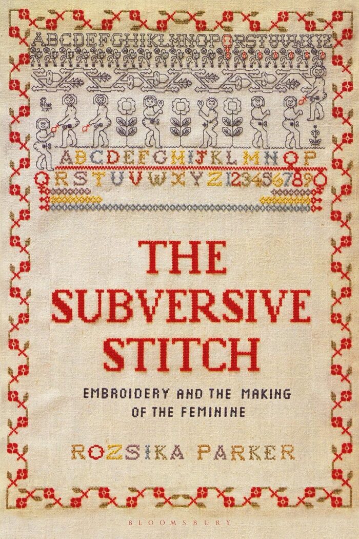 The Subversive Stitch: Embroidery and the Making of the Feminine The Subversive Stitch: Embroidery and the Making of the Feminine