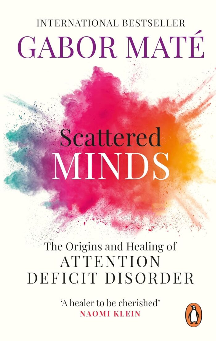 Scattered Minds: The Origins and Healing of Attention Deficit Disorder Scattered Minds: The Origins and Healing of Attention Deficit Disorder