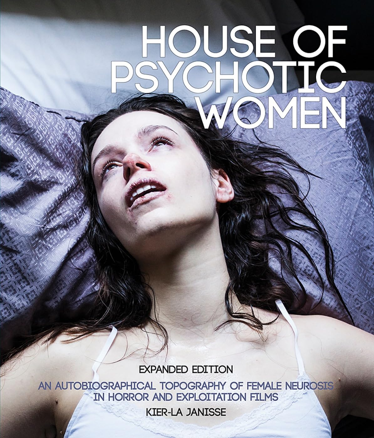 House of Psychotic Women: An Autobiographical Topography of Female Neurosis in Horror and Exploitation Films (expanded edition)