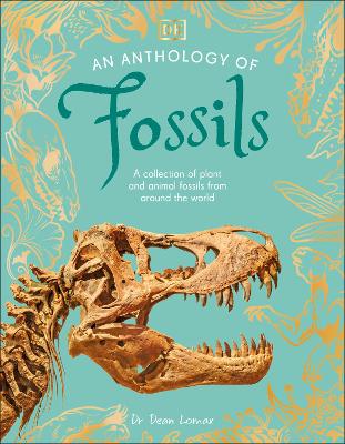 An Anthology Of Fossils : A Collection Of Plant And Animal F