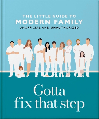 Gotta Fix That Step: The Little Guide To Modern Family - OH