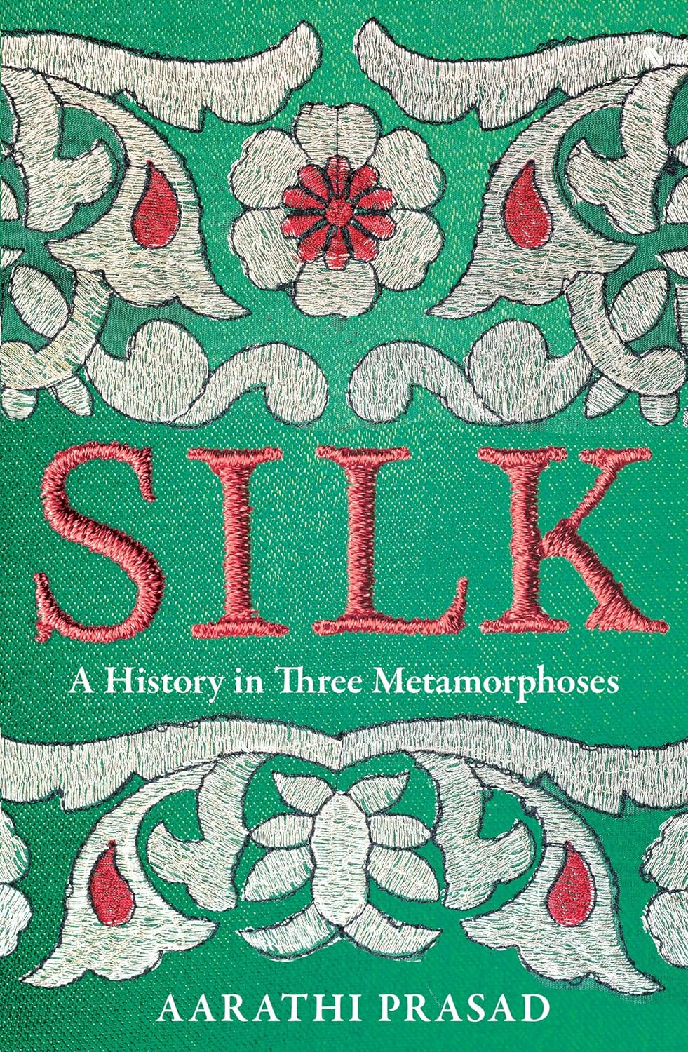 Silk: A History in Three Metamorphoses (hardcover)
