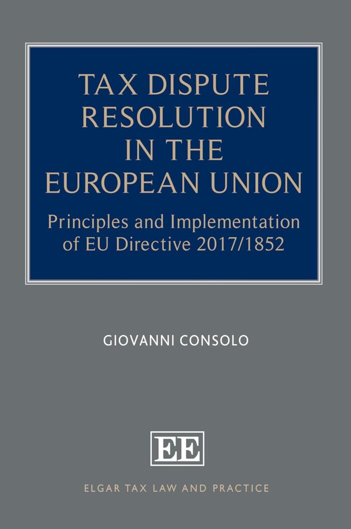 Tax Dispute Resolution in the European Union: Principles and Implementation of EU Directive 2017/1852 (hardcover) Tax Dispute Resolution in the European Union: Principles and Implementation of EU Directive 2017/1852 (hardcover)