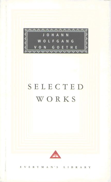 Selected Works: The Sorrows Of Young Werther, Elective Affinities, Italian Journey and Faust - Goethe (hardcover)