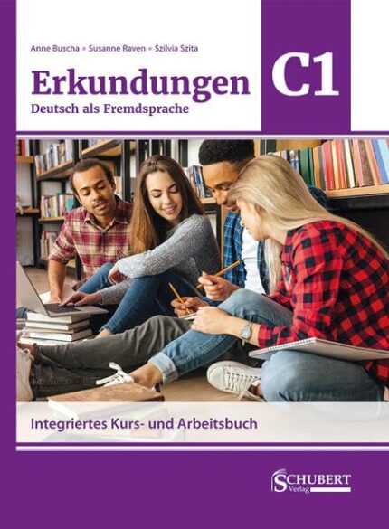 Erkundungen Deutsch als Fremdsprache C1 Integriertes Kurs- und Arbeitsbuch