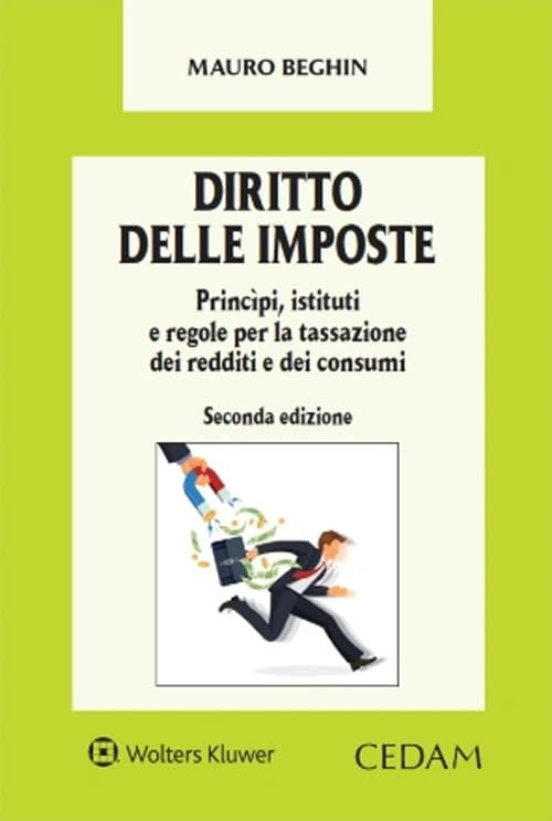 Diritto delle imposte: Principi, Istituti e Regole per la Tassazione dei Redditi e dei Consumi