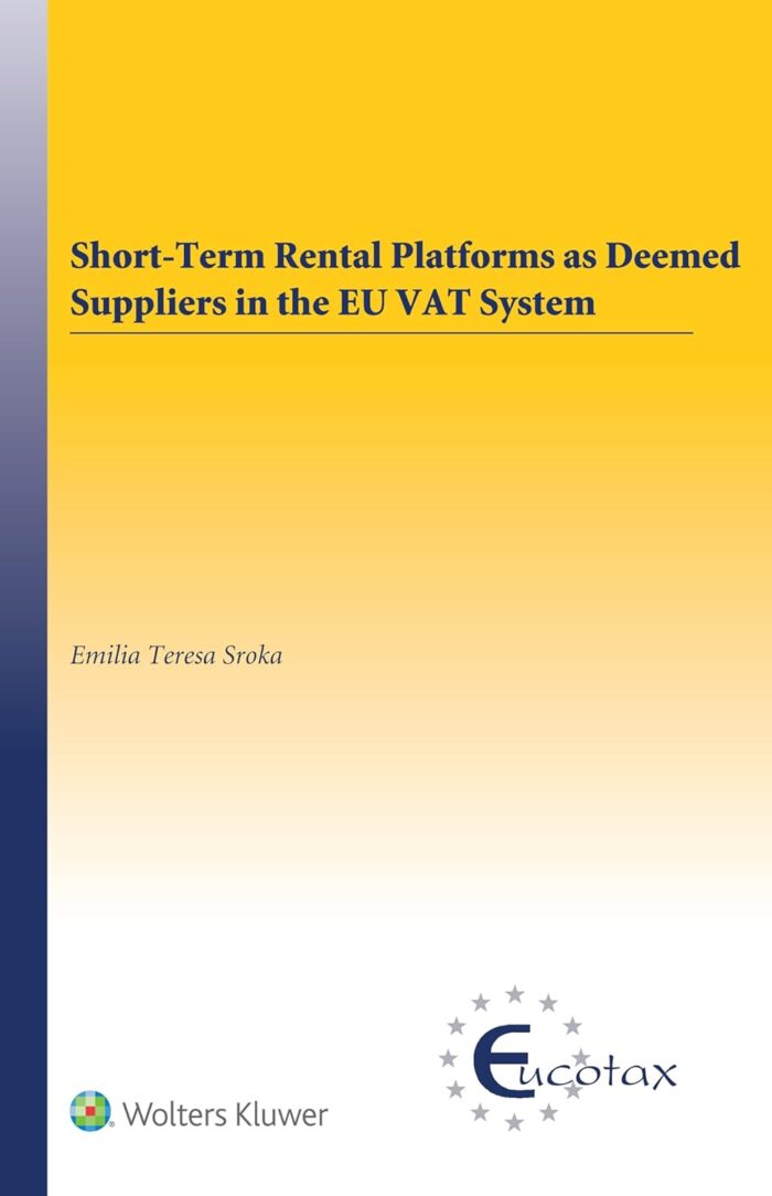 Short-Term Rental Platforms as Deemed Suppliers in the EU VAT System (EUCOTAX Series on European Taxation) Short-Term Rental Platforms as Deemed Suppliers in the EU VAT System (EUCOTAX Series on European Taxation)
