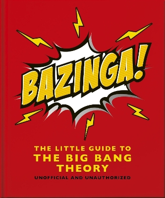 BAZINGA!: THE LITTLE GUIDE TO THE BIG BANG THEORY - OH