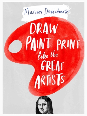 DRAW-PAINT-PRINT-LIKE-THE-GREAT-ARTISTS-PB-MARION-DEUCHAR.jpg DRAW PAINT PRINT LIKE THE GREAT ARTISTS PB - MARION DEUCHAR