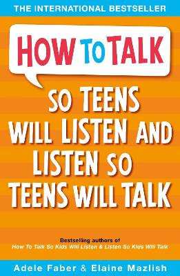 HOW TO TALK SO TEENS WILL LISTEN AND LISTEN SO TEENS WILL TA