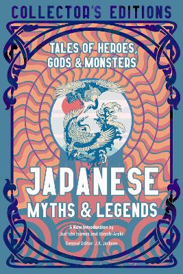 JAPANESE MYTHS AND LEGENDS: TALES OF HEROES GODS AND MONSTER