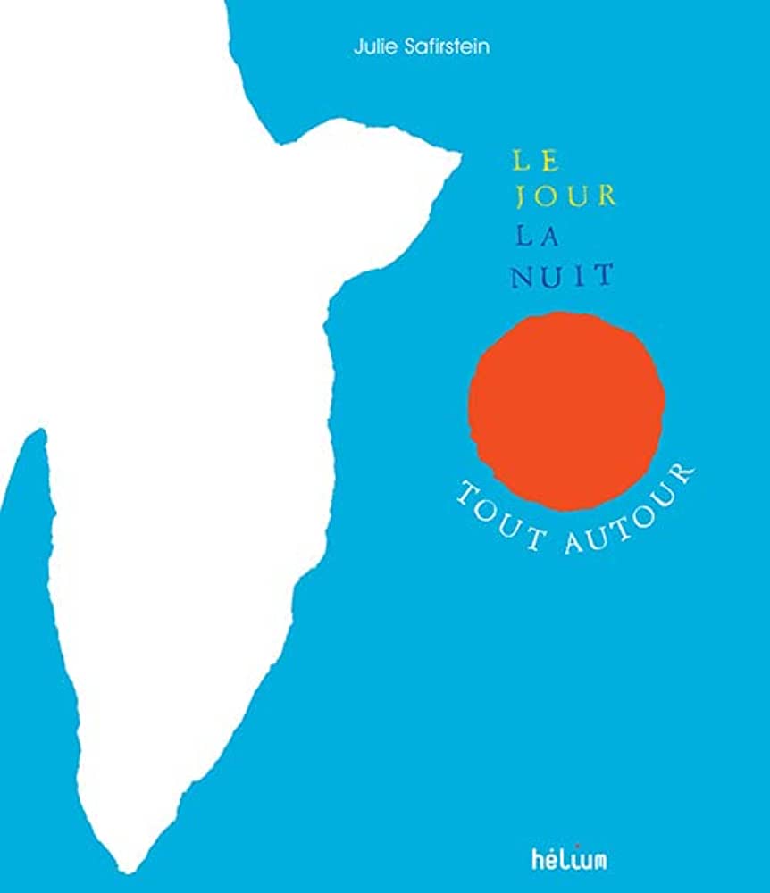 LE JOUR LA NUIT TOUT AUTOUR - JULIE SAFIRSTEIN