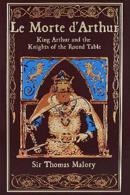 LE MORTE DARTHUR : KING ARTHUR AND THE KNIGHTS OF THE ROUND
