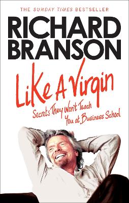 LIKE A VIRGIN:SECRETS THEY WONT TEACH YOU AT BUSINESS SCHOOL