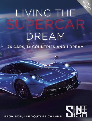 LIVING THE SUPERCAR DREAM (SCHMEE 150): 76 CARS 14 COUNTRIES