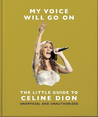 MY VOICE WILL GO ON: THE LITTLE GUIDE TO CELINE DION - OH