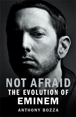 NOT AFRAID: THE EVOLUTION OF EMINEM - MR ANTHONY BOZZA