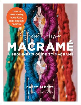 SWEET HOME MACRAME: A BEGINNERS GUIDE TO MACRAME LEARN TO MA
