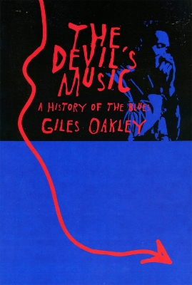 THE DEVILS MUSIC: A HISTORY OF THE BLUES - GILES OAKLEY