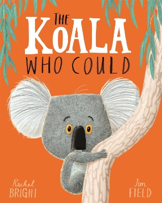 THE KOALA WHO COULD - RACHEL BRIGHT-JIM FIELD