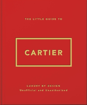 THE LITTLE GUIDE TO CARTIER: LUXURY BY DESIGN - OH