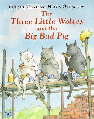 THE THREE LITTLE WOLVES AND THE BIG BAD PIG - EUGENE TRIVIZA