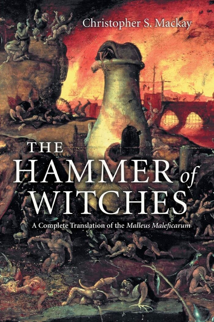 The Hammer of Witches: A Complete Translation of the Malleus Maleficarum The Hammer of Witches: A Complete Translation of the Malleus Maleficarum