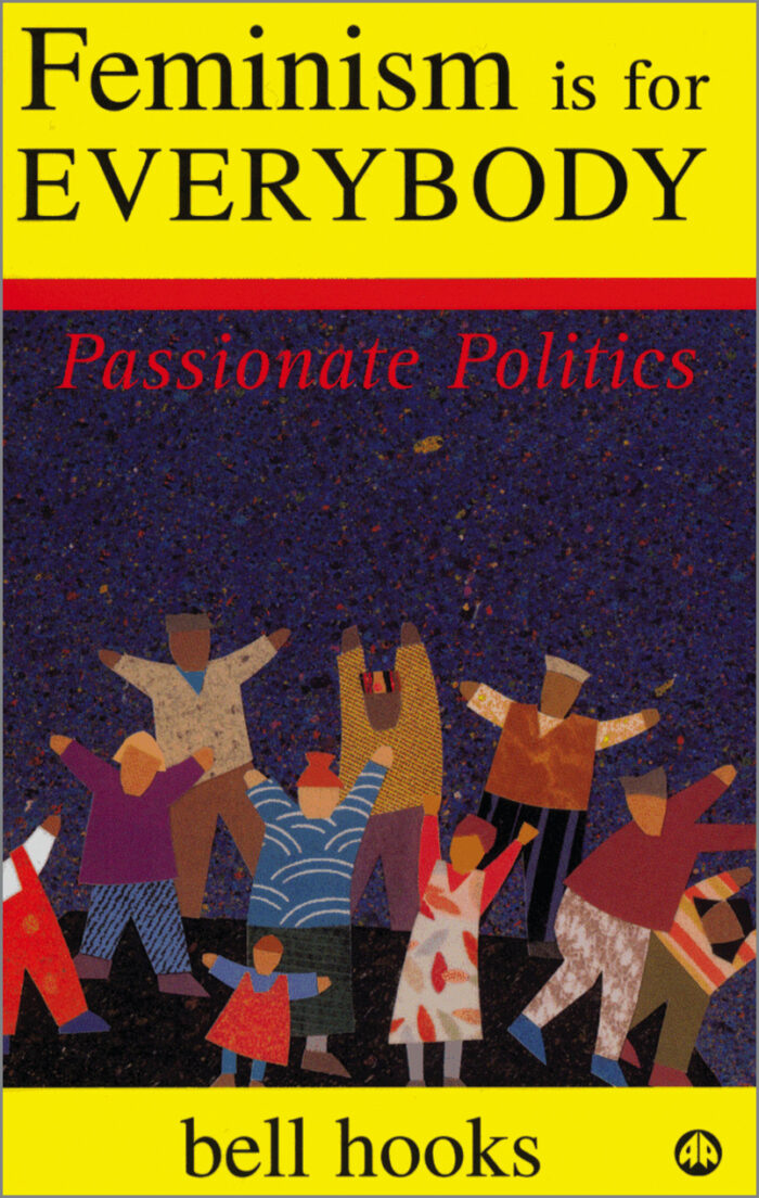 Feminism is for Everybody: Passionate Politics Feminism is for Everybody: Passionate Politics