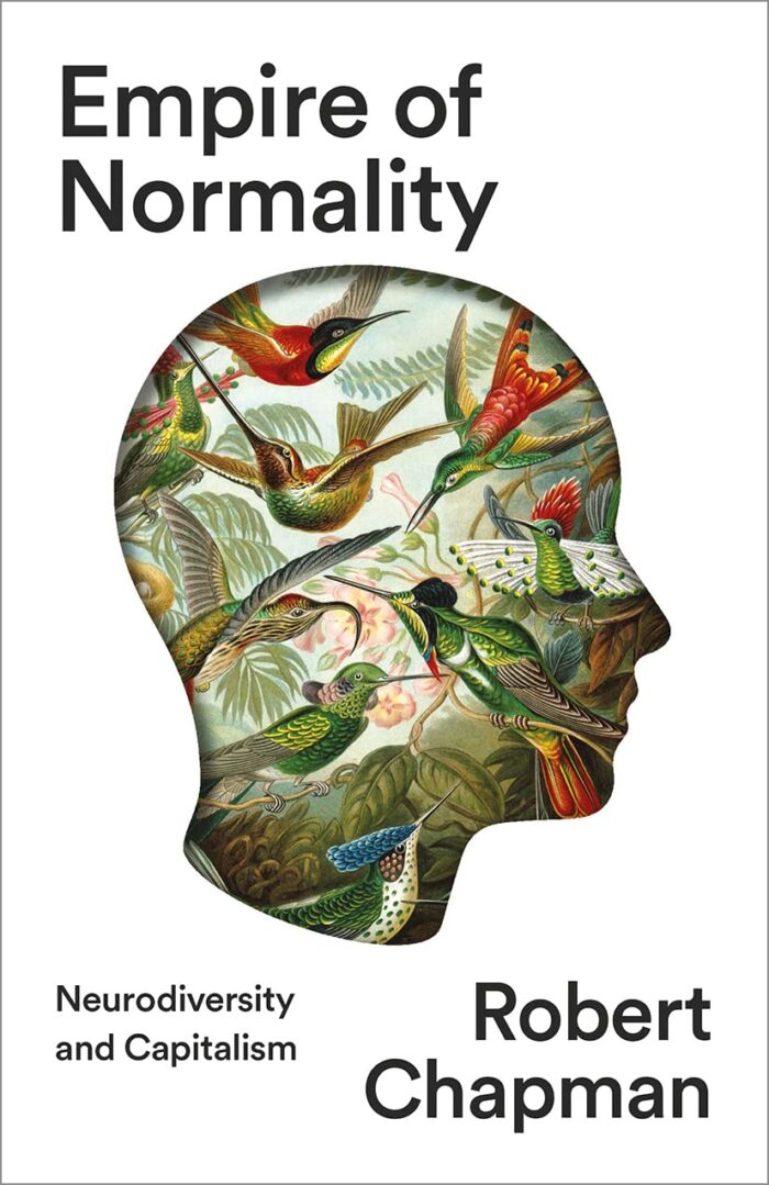 Empire of Normality: Neurodiversity and Capitalism Empire of Normality: Neurodiversity and Capitalism