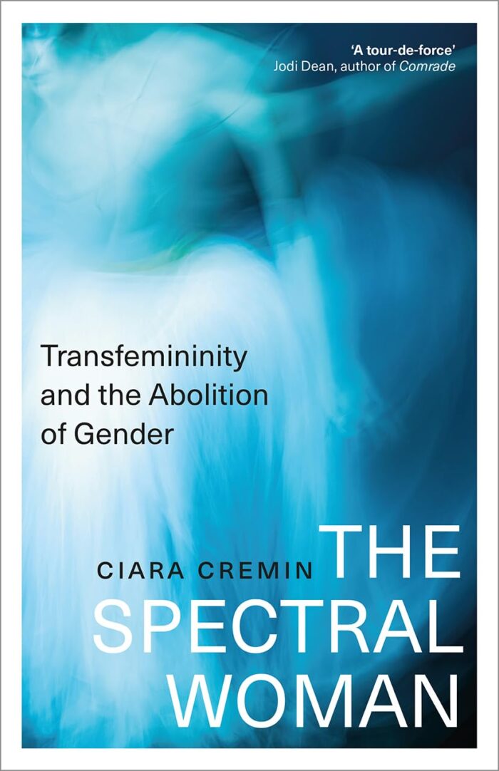 The Spectral Woman: Transfemininity and the Abolition of Gender The Spectral Woman: Transfemininity and the Abolition of Gender