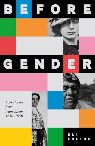 Before Gender: Lost Stories from Trans History 1850-1950 (hardcover)