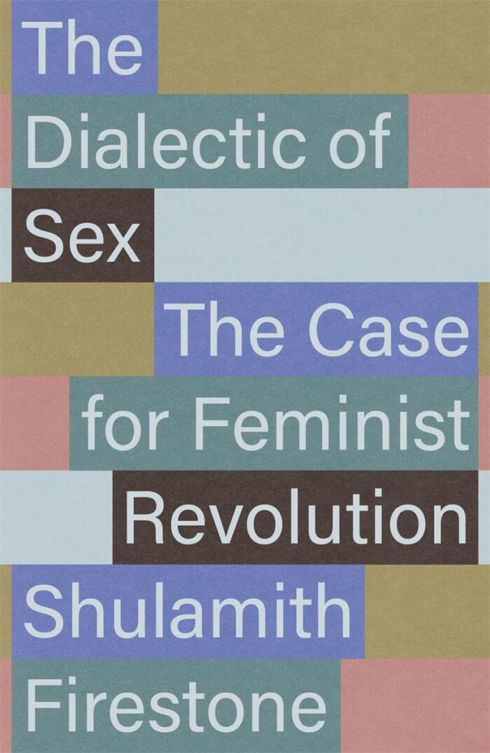 The Dialectic of Sex: The Case for Feminist Revolution The Dialectic of Sex: The Case for Feminist Revolution