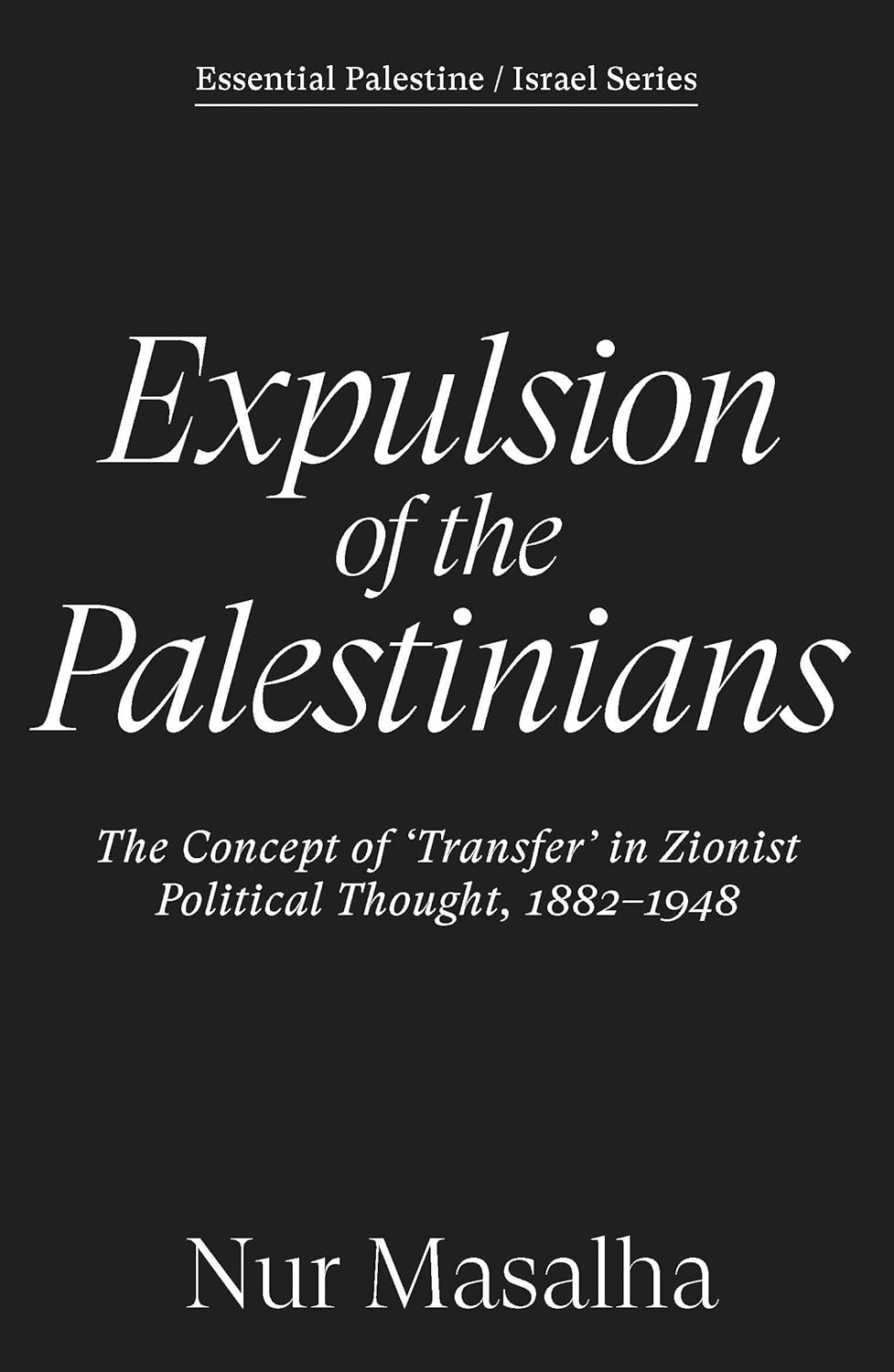 Expulsion of the Palestinians: The Concept of 'Transfer' in Zionist Political Thought, 1882-1948