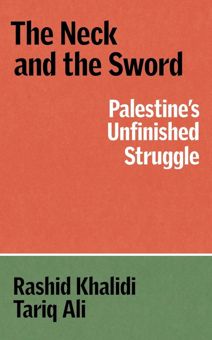 The Neck and the Sword: Palestine's Unfinished Struggle The Neck and the Sword: Palestine's Unfinished Struggle